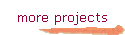 more projects