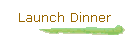 Launch Dinner