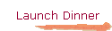 Launch Dinner